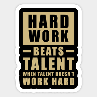 Hard Work Beats Talent When Talent Doesn't Work Hard - Inspirational Quote - Beige Sticker